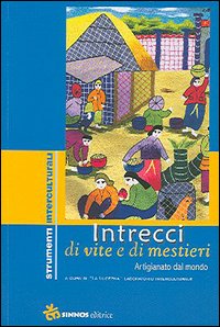 Intrecci di vite e di mestieri. Artigianato dal mondo