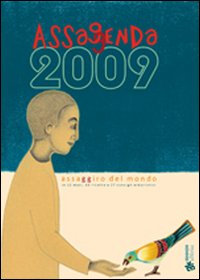 Assaggenda 2009. Assaggiro del mondo in 12 mesi, 60 ricette e 27 consigli erboristici