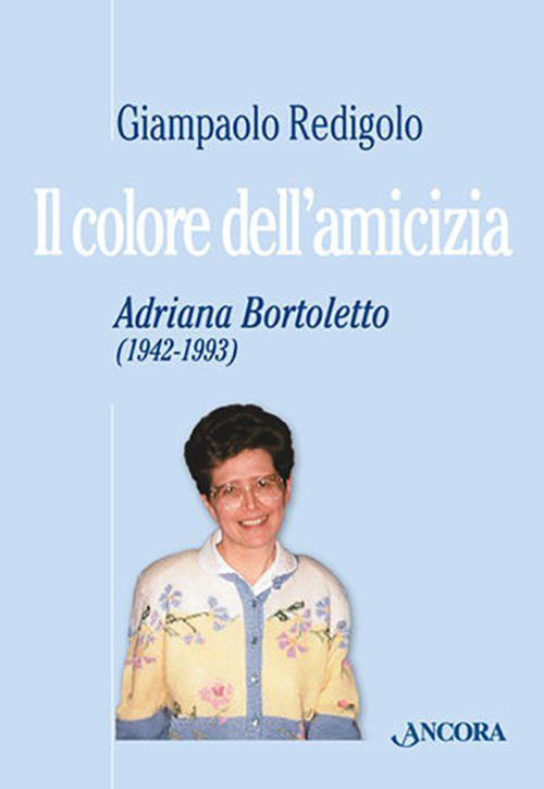 Il colore dell'amicizia. Adriana Bortoletto (1942-1993)