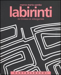 Labirinti. Da Cnosso ai videogames