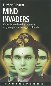 Mind invaders. Come fottere i media: manuale di guerriglia e sabotaggio culturale