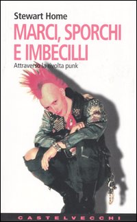 Marci, sporchi e imbecilli. Attraverso la rivolta punk