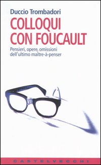 Colloqui con Foucault. Pensieri, opere, omissioni dell'ultimo maître-à-penser