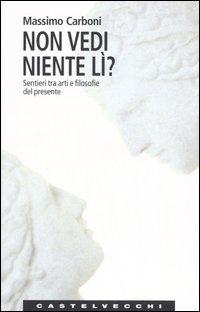 Non vedi niente lì? Sentieri tra arti e filosofie del presente