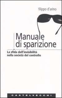 Manuale di sparizione. La sfida dell'invisibilità nella società del controllo