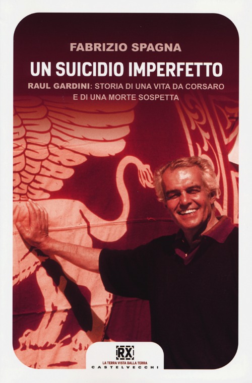 Un suicidio imperfetto. Raul Gardini: storia di una vita da corsaro e di una morte sospetta