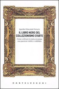 Il libro nero del collezionismo d'arte