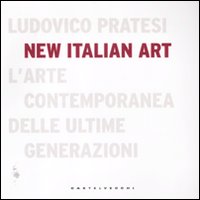 New italian art. L'arte contemporanea delle ultime generazioni. Ediz. illustrata