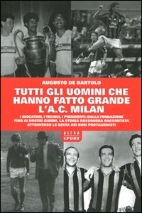 Tutti gli uomini che hanno fatto grande l'A. C. Milan