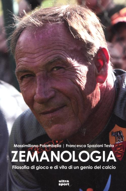 Zemanologia. Filosofia di gioco e di vita di un genio del calcio