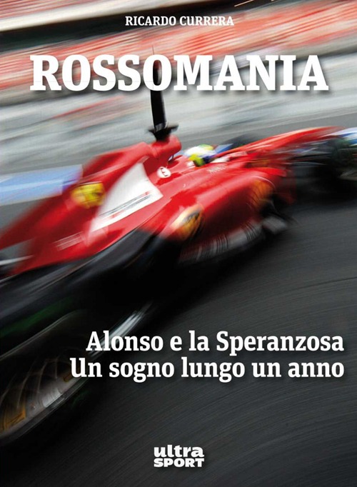 Rossomania. Alonso e la Speranzosa. Un sogno lungo un anno