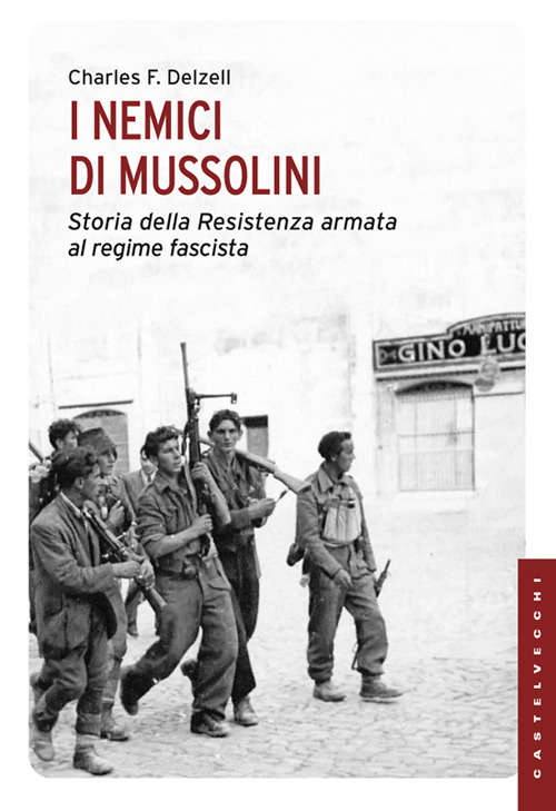 I nemici di Mussolini. Storia della resistenza armata al regime fascista