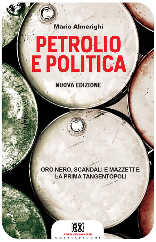 Petrolio e politica. Oro nero, scandali e mazzette: la prima tangentopoli