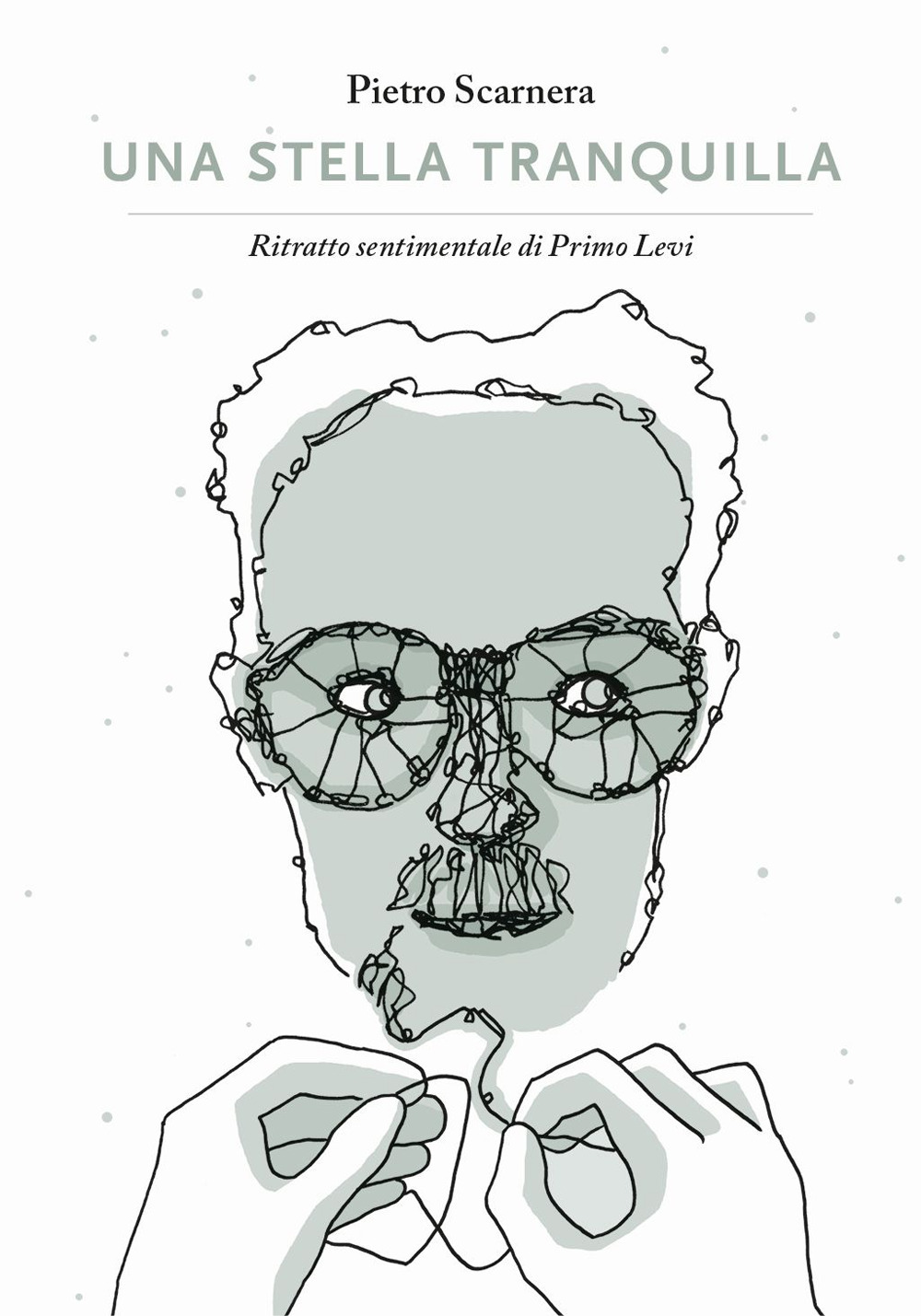 STELLA TRANQUILLA. RITRATTO SENTIMENTALE DI PRIMO LEVI (UNA) - Scarnera Pietro - 9788876181658