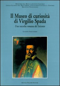 Il museo di curiosità di Virgilio Spada. Una raccolta romana del Seicento