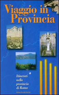 Viaggio in provincia. Itinerari nella provincia di Roma