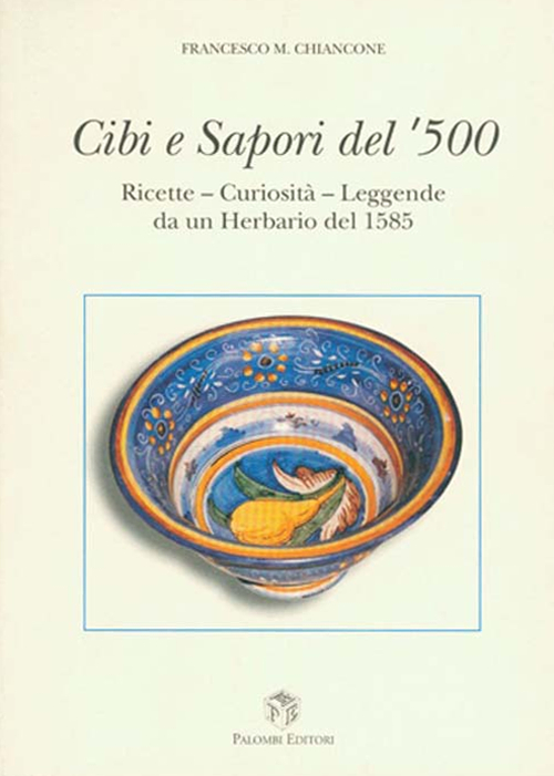 Cibi e sapori del '500. Ricette, curiosità, leggende da un herbario del 1585