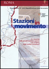 Stazioni in movimento. La rinascita delle grandi stazioni romane e il recupero degli ambienti circostanti