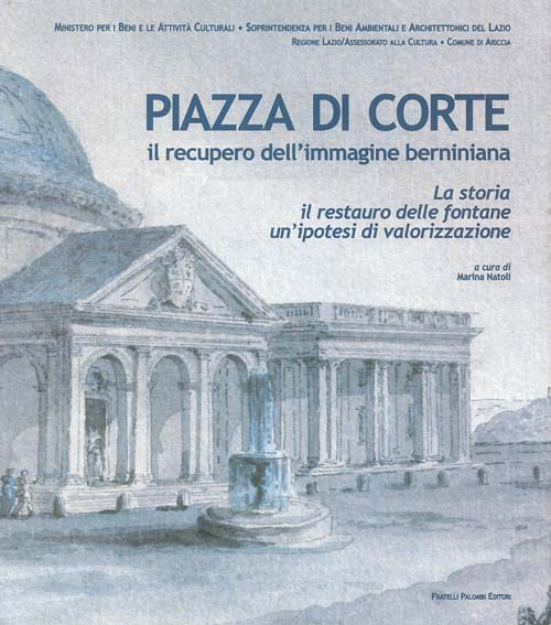 Piazza di corte. Il recupero dell'immagine berniniana. La storia, il restauro delle fontane, un'ipotesi di valorizzazione