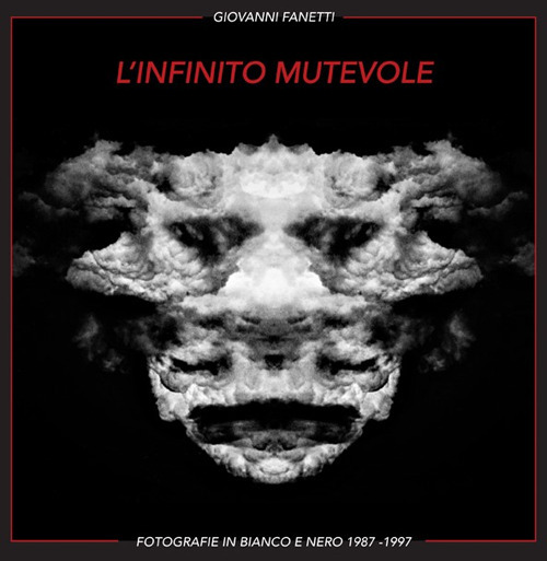 L'infinito mutevole. Fotografie in bianco e nero 1987-1997. Ediz. italiana e inglese