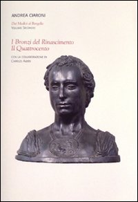 Dai Medici al Bargello. Ediz. illustrata. Vol. 2: I bronzi del Rinascimento. Il Quattrocento