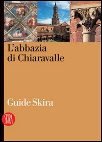 L'abbazia di Chiaravalle. Ediz. illustrata