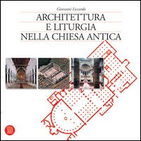 Architettura e liturgia nella Chiesa antica. Ediz. illustrata