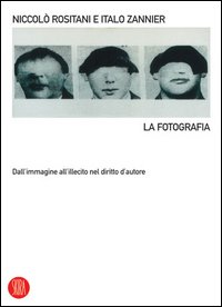 La fotografia. Dall'immagine all'illecito nel diritto d'autore. Ediz. illustrata