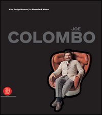 Joe Colombo. L'invenzione del futuro. Catalogo della mostra (Milano, 16 settembre-dicembre 2005). Ediz. illustrata