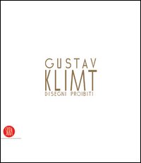 Gustav Klimt. Disegni proibiti. Catalogo della mostra (Pavia, 24 settembre-4 dicembre 2005). Ediz. illustrata