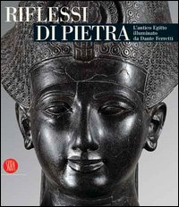 Riflessi di pietra. L'antico Egitto illuminato da Dante Ferretti. Catalogo della mostra (Torino, 3 febbraio-30 giugno 2006). Ediz. illustrata