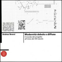 Modernità debole e diffusa. Il mondo del progetto all'inizio del XXI secolo. Ediz. illustrata