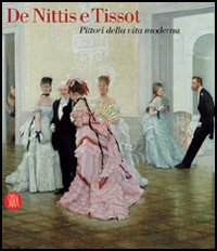 De Nittis e Tissot. Pittori della vita moderna. Catalogo della mostra (Barletta, 12 marzo-2 luglio 2006). Ediz. illustrata