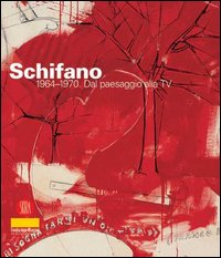Mario Schifano 1964-1970. Dal paesaggio alla TV. Catalogo della mostra (Milano, 23 febbraio-30 marzo 2006). Ediz. illustrata