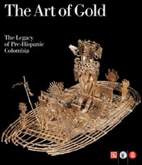 The art of gold. The legacy of Pre-Hispanic Colombia. Ediz. illustrata