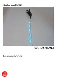 Contemporanei. Conversazioni d'artista. Ediz. illustrata