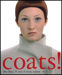 COATS! Max Mara 55 anni di moda italiana. Catalogo della mostra (Berlino, novembre 2006-febbraio 2007). Ediz. illustrata