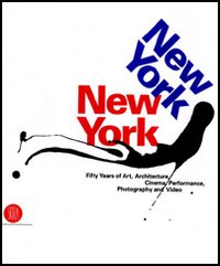 New York, New York. Fifty Years of Art, Architecture, Photography, Film and Video. Ediz. illustrata