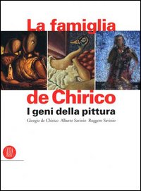 La famiglia de Chirico. I geni della pittura. Giorgio de Chirico, Alberto Savinio, Ruggero Savinio. Ediz. illustrata