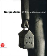 Sergio Zanni. Di Ulisse e d'altri viandanti. Ediz. illustrata