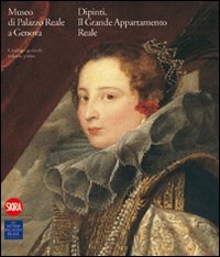 Museo di Palazzo Reale Genova. I dipinti del Grande Appartamento Reale. Catalogo generale. Ediz. illustrata. Vol. 1