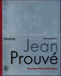 Jean Prouvé. La poetica dell'oggetto tecnico. Ediz. illustrata
