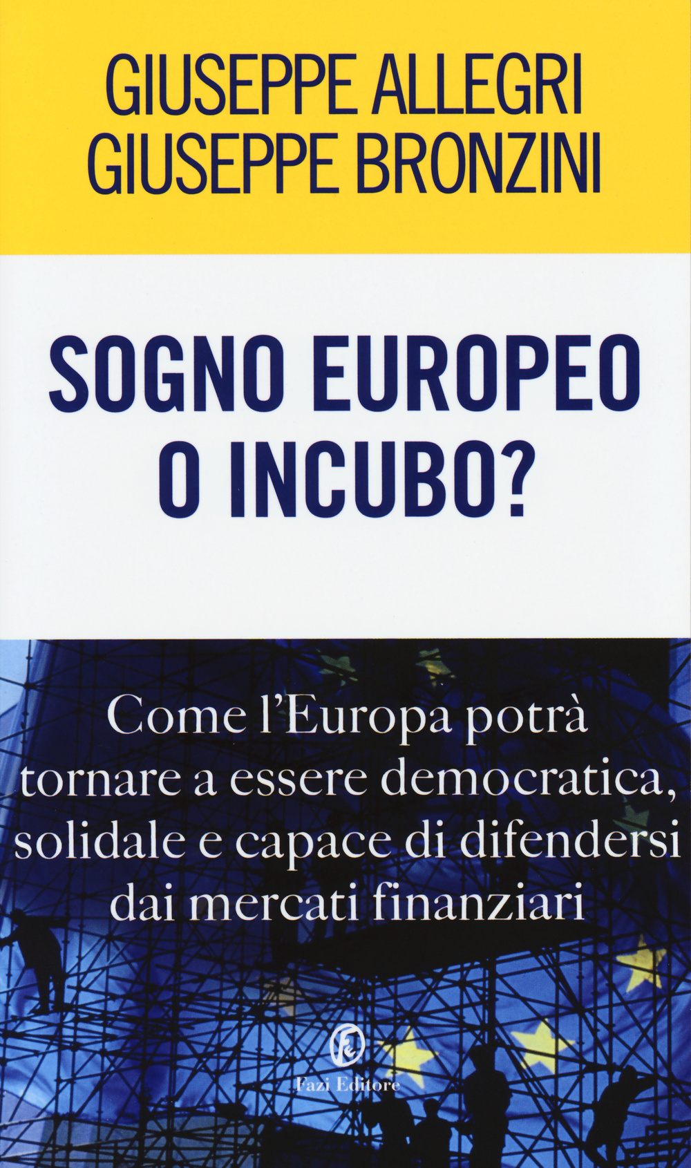 Sogno europeo o incubo? Come l'Europa potrà tornare a essere democratica, solidale e capace di difendersi dai mercati finanziari