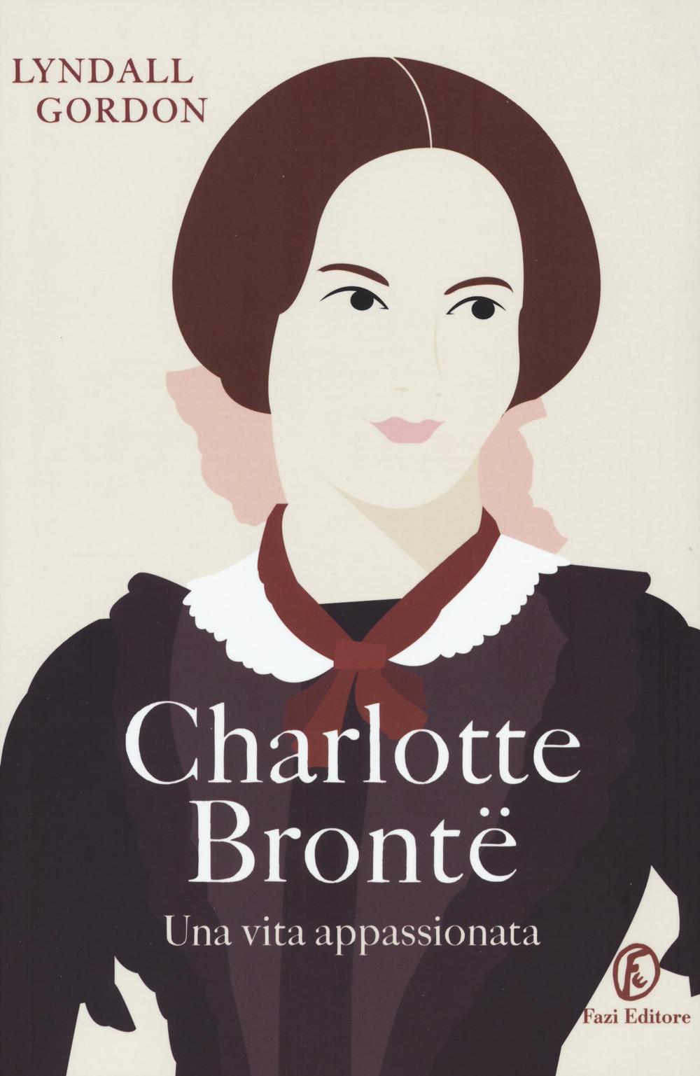 Charlotte Brontë. Una vita appassionata