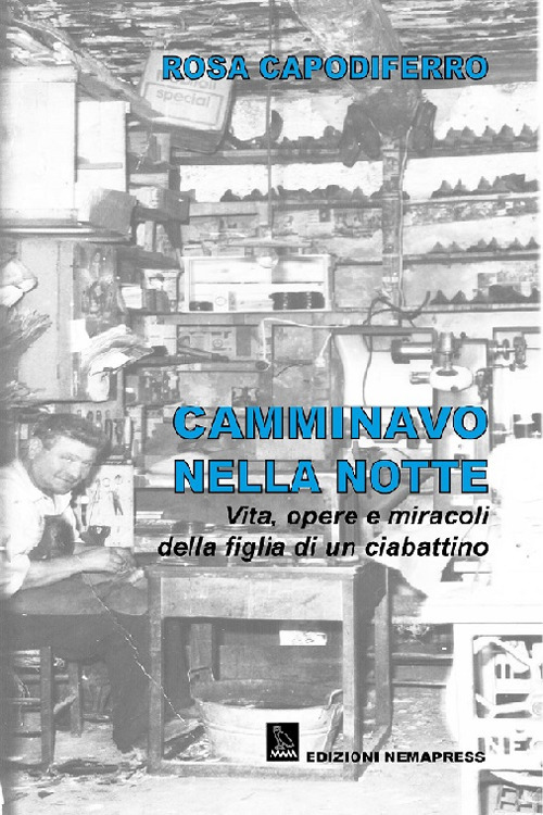 Camminavo nella notte. Vita, opere e miracoli della figlia di un ciabattino