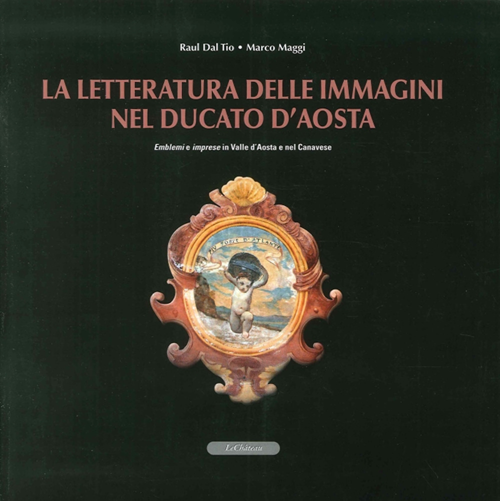 La letteratura delle immagini nel Ducato di Aosta. Emblemi e imprese in Valle d'Aosta e nel canavese. Con CD-ROM