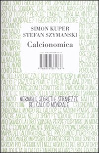 Calcionomica. Meraviglie, segreti e stranezze del calcio mondiale