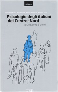 Psicologia degli italiani del centro-nord. Tipi, vizi, pregi e difetti