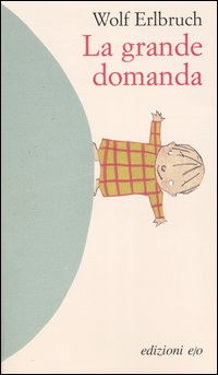 La grande domanda. Ediz. illustrata