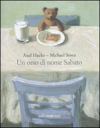 Un orso di nome Sabato. Ediz. illustrata